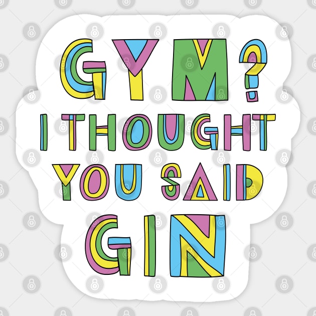 GYM? I THOUGHT YOU SAID GIN Sticker by EdsTshirts